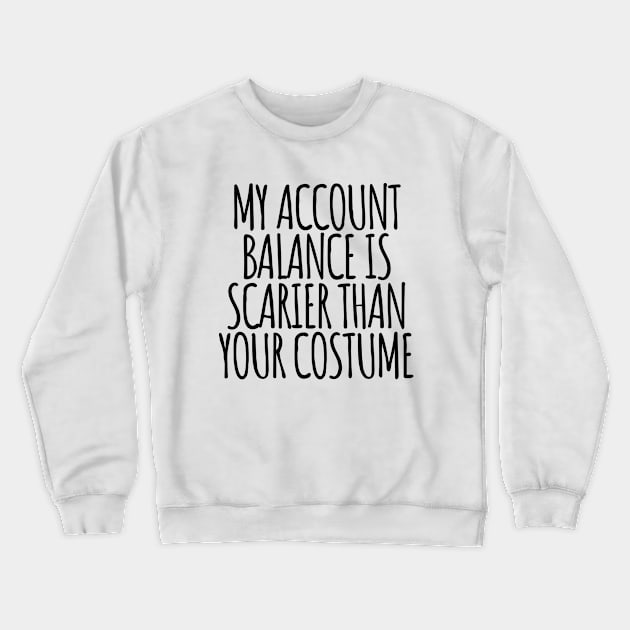 My Account Balance is Scarier Than You Costume Black Crewneck Sweatshirt by felixbunny